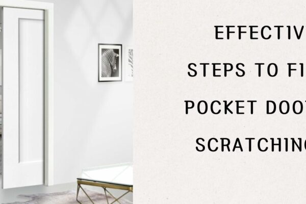 6 Effective Steps to Fix Pocket Door Scratching