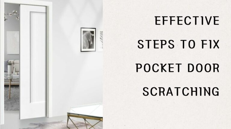 6 Effective Steps to Fix Pocket Door Scratching