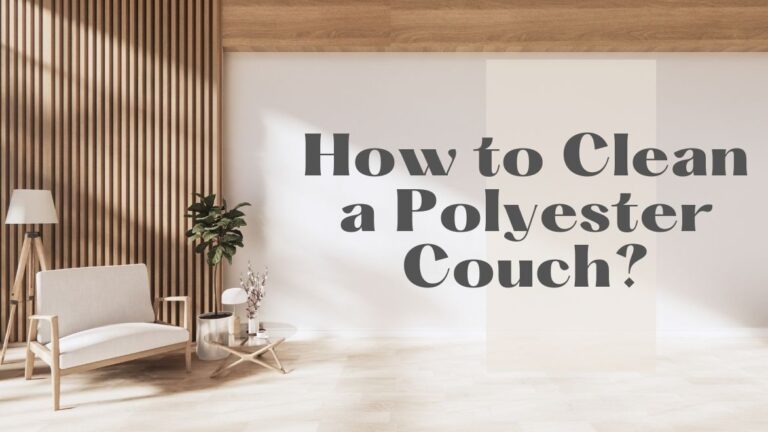 How to Clean a Polyester Couch? Easy Steps