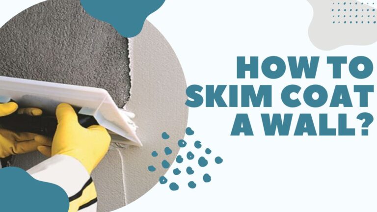 How to Skim Coat a Wall? a Beginner’s Guide