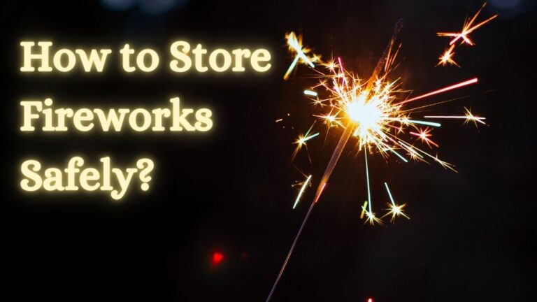 How to Store Fireworks Safely? 6 Ways
