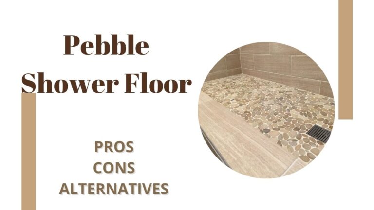 Pebble Shower Floor: Pros & Cons & Alternatives