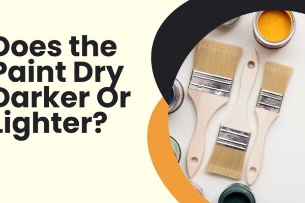 Does the Paint Dry Darker Or Lighter? How to Prevent It?