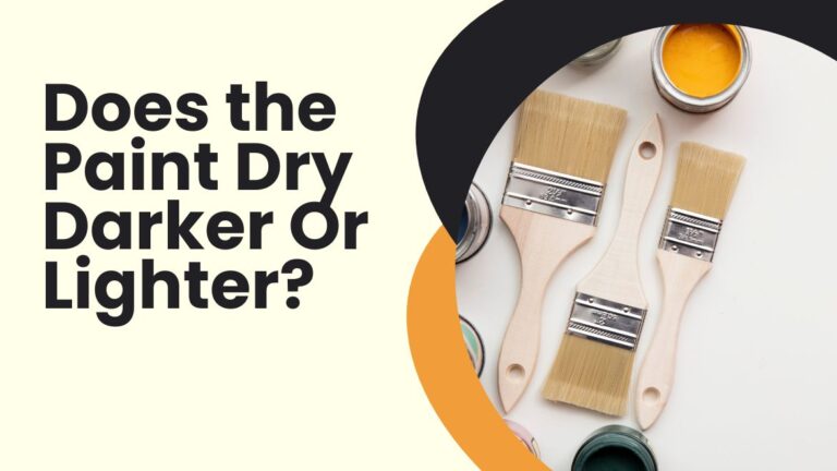 Does the Paint Dry Darker Or Lighter? How to Prevent It?