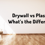 Drywall vs Plaster: What’s the Difference?