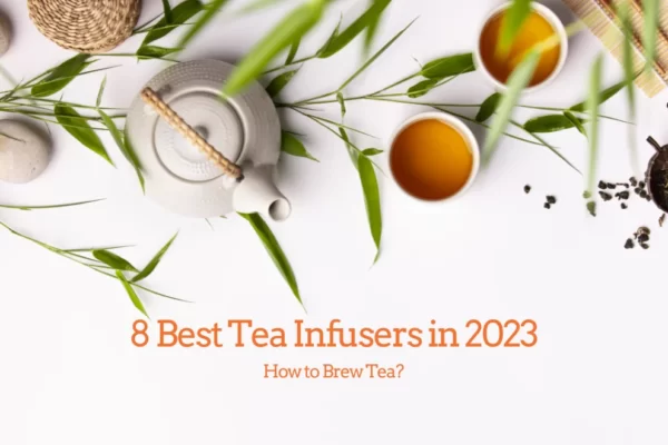 8 Best Tea Infusers in 2023: How to Brew Tea?