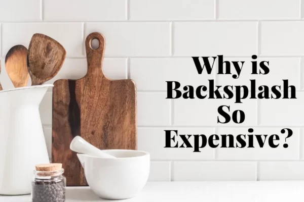 Why is Backsplash So Expensive? Reasons