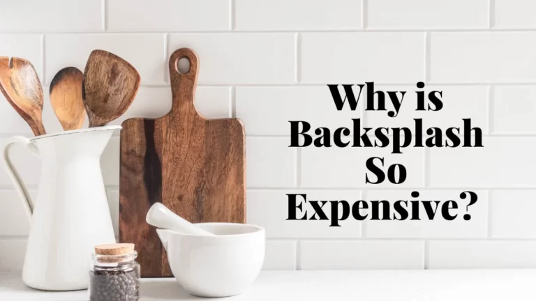 Why is Backsplash So Expensive? Reasons