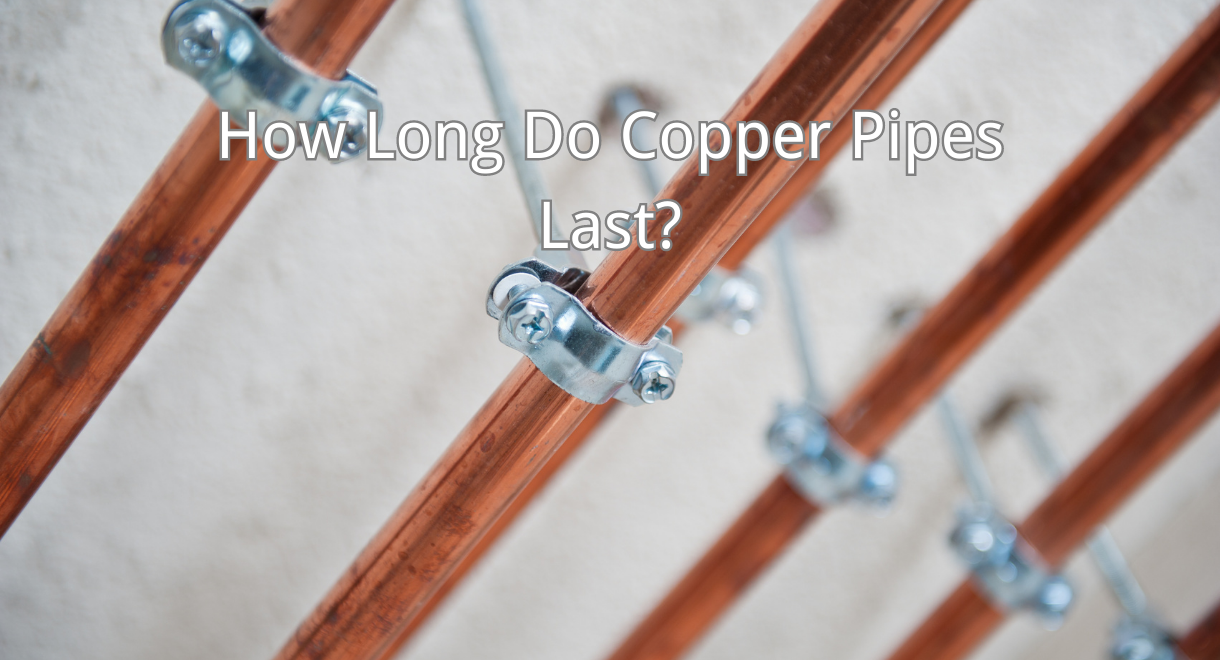 how long do copper pipes last